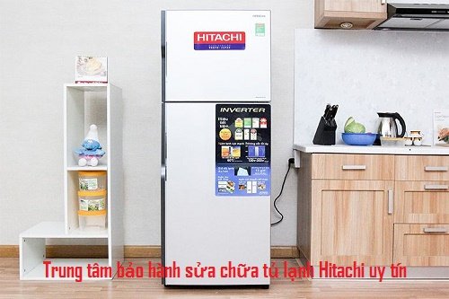 Bảo hành tủ lạnh Hitachi và sửa chữa ngoài bh có phí