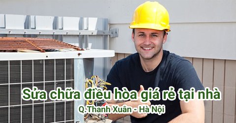 Chuyên sửa chữa điều hòa tại quận Thanh Xuân - Hà Nội