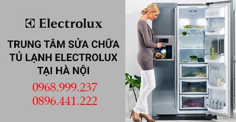 Sửa chữa tất cả các loại tủ lạnh Electrolux tại Hà Nội