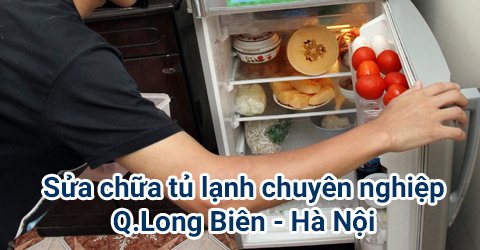 Sửa chữa tủ lạnh tại quận Long Biên chuyên nghiệp