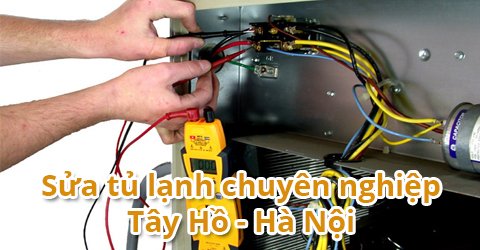 Sửa chữa tủ lạnh tận nơi tại quận Tây Hồ, Hà Nội