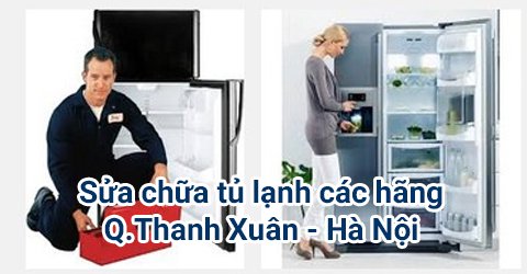 Sửa chữa tủ lạnh các hãng tại quận Thanh Xuân, Hà Nội